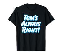 Tom's Always Right - Thomas Tommy Funny for Guys Named Tom T-Shirt