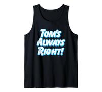 Tom's Always Right - Thomas Tommy Funny for Guys Named Tom Tank Top