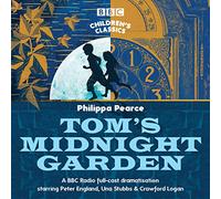 Tom's Midnight Garden – BBC Children's Classics – Unabridged edition