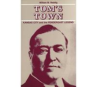 Tom's Town: Kansas City and the Pendergast Legend