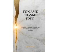 TON ÂME CHANGE TOUT: Découvre Comment l’état de ton âme Freine ou Accélère ta Destinée