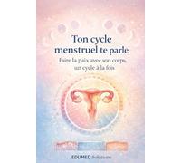TON CYCLE MENTRUEL TE PARLE: Faire la paix avec son corps, Un cycle à la fois