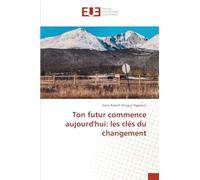 Ton futur commence aujourd'hui: les clés du changement