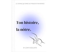 Ton histoire, la nôtre.: Le carnet qui garde les traces de ton enfance.