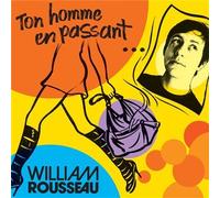 William Rousseau - Ton Homme en Passant