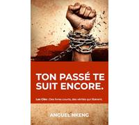 Ton passé te suit encore: Briser les liens generationnels (Les Clés : Des livres courts, des vérités qui libèrent.)