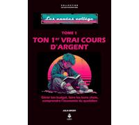 Ton premier vrai cours d’argent: Apprends à comprendre, gérer et maîtriser ton argent dès le collège, pour les adolescents de 11 à 16 ans