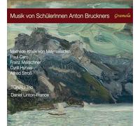 TONALi Trio & Daniel Linton‑France – Music by Students of Anton Bruckner – CD – Naxos