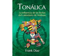 Tonálica: La influencia de las fechas del calendario de Anáhuac