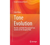 Tone Evolution: The Uni- and Multi-Phonational Tone Systems on the Jianghan Plain (Prosody, Phonology and Phonetics)