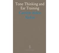Tone Thinking and Ear Training: A progressive program to develop discriminative hearing, sight-singing, and dictation skills