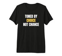 Toned By Choice Not Chance Saying Design Premium T-Shirt