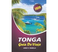 Tonga Guía De Viaje 2026: Navegando por la vida de la ciudad, la historia, la cocina local, el arte, los festivales tradicionales y en el Pacífico Sur