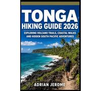 TONGA HIKING GUIDE 2026: EXPLORING VOLCANO TRAILS, COASTAL WALKS AND HIDDEN SOUTH PACIFIC ADVENTURES