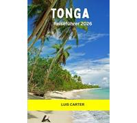 Tonga Reiseführer 2026: Inselhüpfen, Walbeobachtung, Korallenriffe, uralte Kultur und Abenteuer abseits des Stromnetzes im Südpazifik