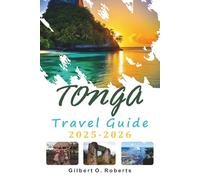 TONGA TRAVEL GUIDE 2025-2026: Island Travel, Local Cuisine, and Daily Life Across the South Pacific