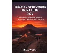 TONGARIRO ALPINE CROSSING HIKING GUIDE 2026: Complete New Zealand Adventure with Maps, Photos & Expert Trail Tips (TRAILBLAZERS SERIES)