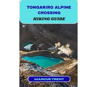 TONGARIRO ALPINE CROSSING HIKING GUIDE: 4 (Trails of the World: Ultimate Hiking Guides)