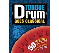 Tongue Drum goes Classical: 50 Melodies of the Great Masters (Tongue Drum Songbook)
