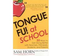 Tongue Fu! At School: 30 Ways to Get Along with Teachers, Principals, Students, and Parents: At School - 30 Ways to Get Along Better with Teachers, Principals, Students and Parents