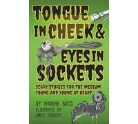Tongue in Cheek & Eyes in Sockets: Scary Stories for the Medium Young and Young at Heart