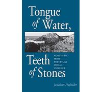 Tongue of Water, Teeth of Stones: Northern Irish Poetry and Social Violence (Irish Literature, History, and Culture)