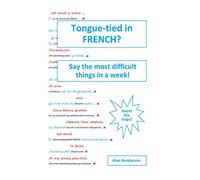 Tongue-tied in FRENCH?: Say the most difficult things in a week! (Intermediate French Book 1)