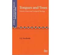Tongues and Trees: Towards a Pentecostal Ecological Theology: 40 (Journal of Pentecostal Theology Supplement Series, 40)