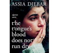 Tongue's Blood Does Not Run Dry, The: Algerian Stories