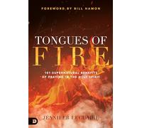 Tongues of Fire: 101 Supernatural Benefits of Praying in the Holy Spirit