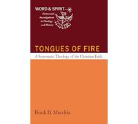 Tongues of Fire: A Systematic Theology of the Christian Faith (Word and Spirit: Pentecostal Investigations in Theology and History)