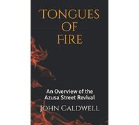 Tongues of Fire: An Overview of the Azusa Street Revival