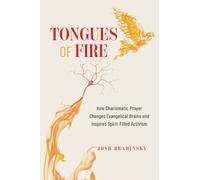 Tongues of Fire : How Charismatic Prayer Changes Evangelical Brains and Inspires Spirit-Filled Activism