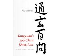 Tongxuan's 100 Chan Questions : To Speak Without Speaking