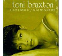 Toni Braxton - I Don't Want To / I Love Me Some Him