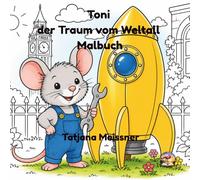 Toni, der Traum vom Weltall - Ausmalbuch