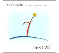 Toni Moretti - Yes I Will