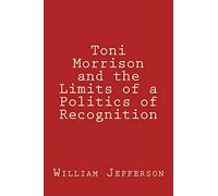 Toni Morrison and the Limits of a Politics of Recognition