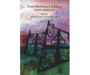 Toni Morrison’s A Mercy: Critical Approaches