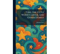 Toni, the Little Wood-Carver, and Other Stories