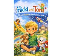 Toni und Hicki: Eine besonder Geschichte über besonder Bäuche, erzählt von Hicki dem Hickman-Katheter für alle Kinder, Eltern, Pfleger, Ärzte, Erzieher die mit kranken Bäuchen in Berührung kommen.