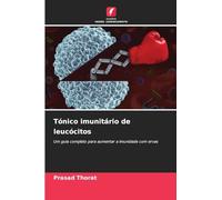 Tónico imunitário de leucócitos: Um guia completo para aumentar a imunidade com ervas