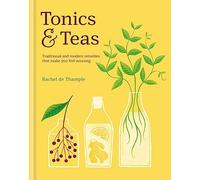 Tonics & Teas: Traditional and modern remedies that make you feel amazing