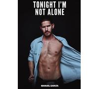 Tonight I’m Not Alone: Explicit Gay Erotic Short Stories for Men (Hot and Sexy)