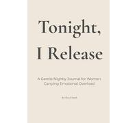 Tonight, I Release...: A Gentle Nightly Journal for Women Carrying Emotional Overload