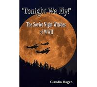 "Tonight We Fly!" The Soviet Night Witches of WWII