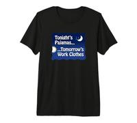 Tonight's Pajamas...Tomorrow's Work Clothes Premium T-Shirt