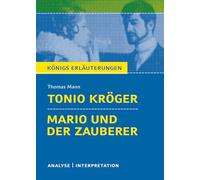 Tonio Kröger & Mario und der Zauberer. Textanalyse und Interpretation zu Thomas Mann: Alle erforderlichen Infos zum Autor, Werk, Epoche, Aufbau, ... für Abitur, Klausur und Referat