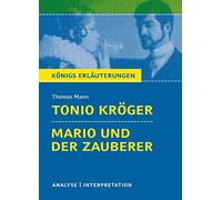 Tonio Kröger & Mario und der Zauberer. Textanalyse und Interpretation zu Thomas Mann: Alle erforderlichen Infos zum Autor, Werk, Epoche, Aufbau, ... für Abitur, Klausur und Referat