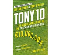 Tony 10: The Astonishing Story of the Postman who Gambled EUR10,000,000 ... and lost it all